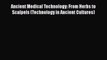 Read Book Ancient Medical Technology: From Herbs to Scalpels (Technology in Ancient Cultures)