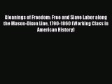 Read Books Gleanings of Freedom: Free and Slave Labor along the Mason-Dixon Line 1790-1860