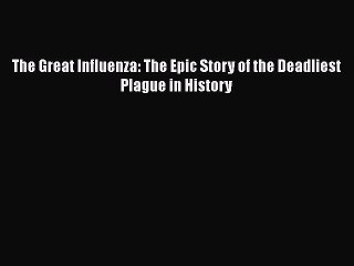 Download Book The Great Influenza: The Epic Story of the Deadliest Plague in History ebook