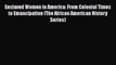 Read Books Enslaved Women in America: From Colonial Times to Emancipation (The African American