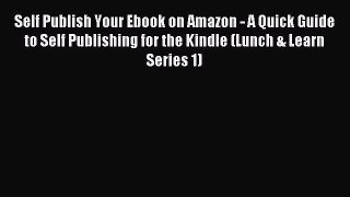 Download Self Publish Your Ebook on Amazon - A Quick Guide to Self Publishing for the Kindle