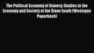 Read Books The Political Economy of Slavery: Studies in the Economy and Society of the Slave