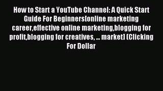 Read How to Start a YouTube Channel: A Quick Start Guide For Beginners[online marketing careereffective