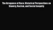 Read Books The Arrogance of Race: Historical Perspectives on Slavery Racism and Social Inequity