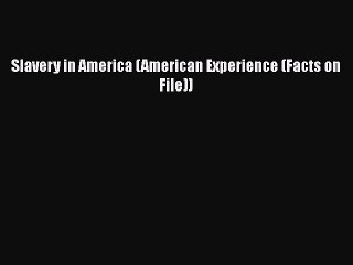 Download Books Slavery in America (American Experience (Facts on File)) Ebook PDF