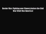 Read Books Border War: Fighting over Slavery before the Civil War (Civil War America) ebook