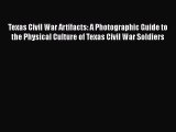 Read Books Texas Civil War Artifacts: A Photographic Guide to the Physical Culture of Texas