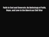 Read Books Faith in God and Generals: An Anthology of Faith Hope and Love in the American Civil
