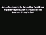 Read Books African Americans in the Colonial Era: From African Origins through the American