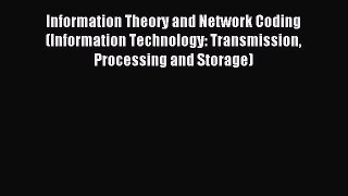 Download Information Theory and Network Coding (Information Technology: Transmission Processing
