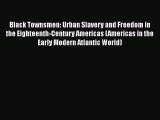 Read Books Black Townsmen: Urban Slavery and Freedom in the Eighteenth-Century Americas (Americas