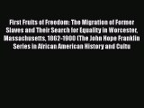 Read Books First Fruits of Freedom: The Migration of Former Slaves and Their Search for Equality