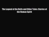 Read The Legend of the Bells and Other Tales: Stories of the Human Spirit Ebook Free