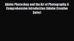 [PDF] Adobe Photoshop and the Art of Photography: A Comprehensive Introduction (Adobe Creative