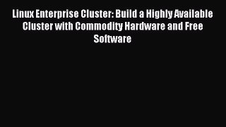 Read Linux Enterprise Cluster: Build a Highly Available Cluster with Commodity Hardware and