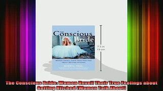 READ book  The Conscious Bride Women Unveil Their True Feelings about Getting Hitched Women Talk Full Ebook Online Free