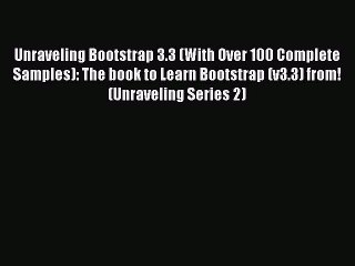 Download Unraveling Bootstrap 3.3 (With Over 100 Complete Samples): The book to Learn Bootstrap