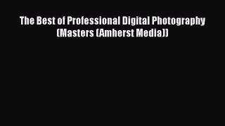 [PDF] The Best of Professional Digital Photography (Masters (Amherst Media)) [Read] Full Ebook