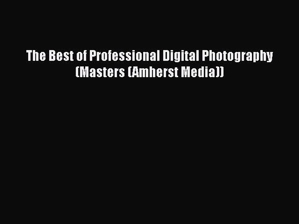[PDF] The Best of Professional Digital Photography (Masters (Amherst Media)) [Read] Full Ebook