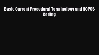 Read Basic Current Procedural Terminology and HCPCS Coding PDF Free