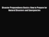 Download Disaster Preparedness Basics: How to Prepare for Natural Disasters and Emergencies