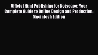 Read Official Html Publishing for Netscape: Your Complete Guide to Online Design and Production: