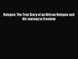 [PDF] Refugee: The True Story of an African Refugee and His Journey to Freedom Free Books