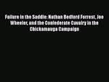 Download Books Failure in the Saddle: Nathan Bedford Forrest Joe Wheeler and the Confederate