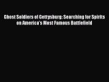 Read Books Ghost Soldiers of Gettysburg: Searching for Spirits on America's Most Famous Battlefield