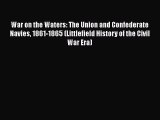 Read Books War on the Waters: The Union and Confederate Navies 1861-1865 (Littlefield History