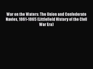 Télécharger la video: Read Books War on the Waters: The Union and Confederate Navies 1861-1865 (Littlefield History