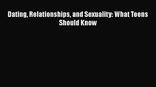 Download Dating Relationships and Sexuality: What Teens Should Know PDF Free