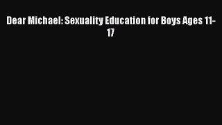 Read Dear Michael: Sexuality Education for Boys Ages 11-17 PDF Online