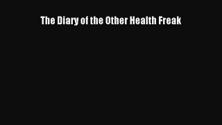Download The Diary of the Other Health Freak Ebook Online