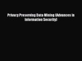 Read Privacy Preserving Data Mining (Advances in Information Security) Ebook Free