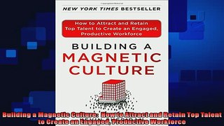 there is  Building a Magnetic Culture  How to Attract and Retain Top Talent to Create an Engaged