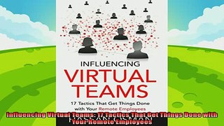 there is  Influencing Virtual Teams 17 Tactics That Get Things Done with Your Remote Employees