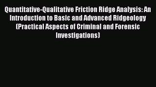 Read Book Quantitative-Qualitative Friction Ridge Analysis: An Introduction to Basic and Advanced