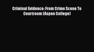 Download Book Criminal Evidence: From Crime Scene To Courtroom (Aspen College) E-Book Free
