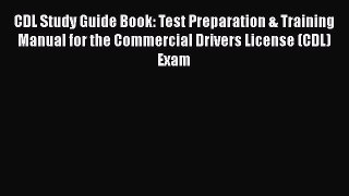 Read CDL Study Guide Book: Test Preparation & Training Manual for the Commercial Drivers License