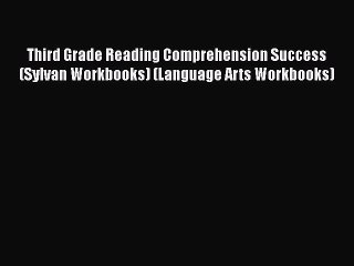 Read Third Grade Reading Comprehension Success (Sylvan Workbooks) (Language Arts Workbooks)