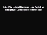 Read Book United States Legal Discourse: Legal English for Foreign LLMs (American Casebook