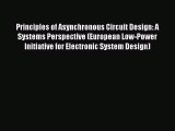 Download Principles of Asynchronous Circuit Design: A Systems Perspective (European Low-Power