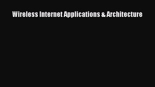 Read Wireless Internet Applications & Architecture Ebook Free