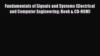 Read Fundamentals of Signals and Systems (Electrical and Computer Engineering Book & CD-ROM)