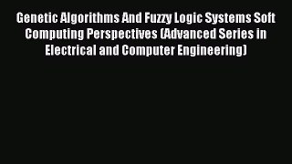 Read Genetic Algorithms And Fuzzy Logic Systems Soft Computing Perspectives (Advanced Series