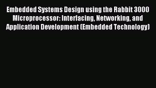 Read Embedded Systems Design using the Rabbit 3000 Microprocessor: Interfacing Networking and