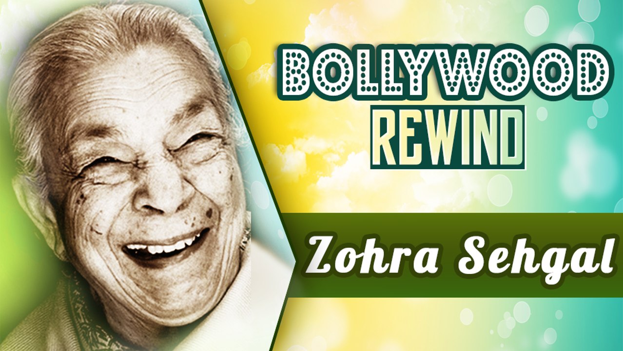 Zohra Sehgal – The Grand Old Lady Of Indian Cinema | Bollywood Rewind | Biography & Facts