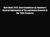 Read Blue Book 2015: Joint Committee on Taxation's General Explanation of Tax Legislation Enacted