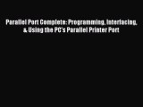 Read Parallel Port Complete: Programming Interfacing & Using the PCâ€™s Parallel Printer Port